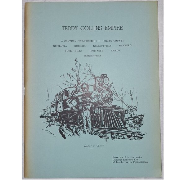 Teddy Collins Empire Century of Lumbering Logging Railroad History Pennsylvania